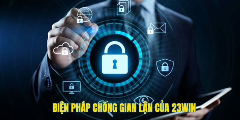 Những biện pháp chống gian lận hệ thống đặt ra