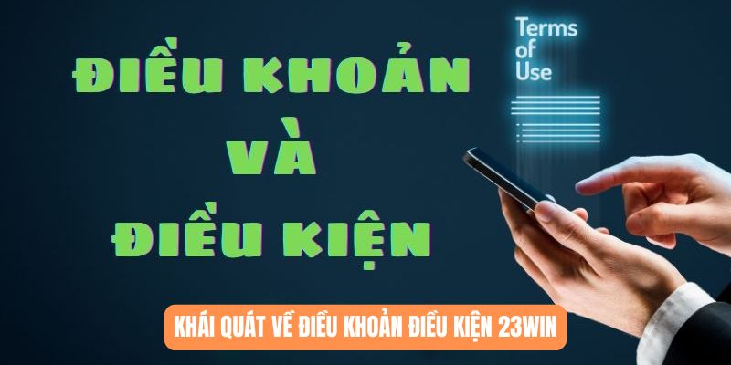 Khái quát sơ lược về điều khoản điều kiện 23WIN