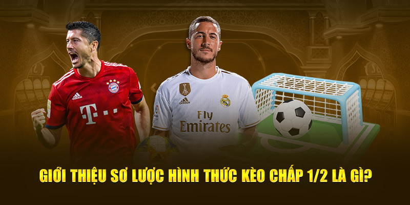 Giới thiệu sơ lược hình thức kèo chấp 1/2 là gì?