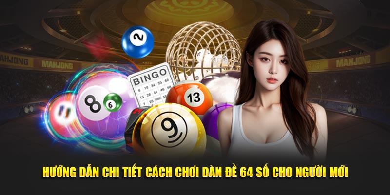 Hướng dẫn chi tiết cách chơi dàn đề 64 số cho người mới