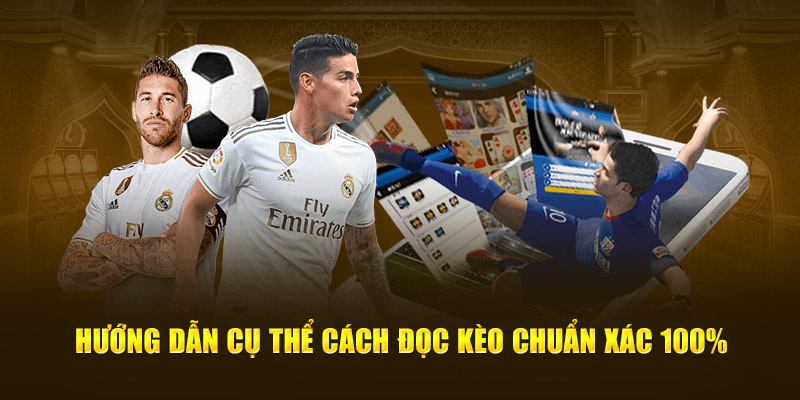 Hướng dẫn cụ thể cách đọc kèo chuẩn xác 100%