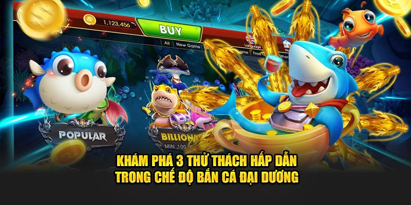 Khám phá 3 thử thách hấp dẫn trong chế độ bắn cá đại dương