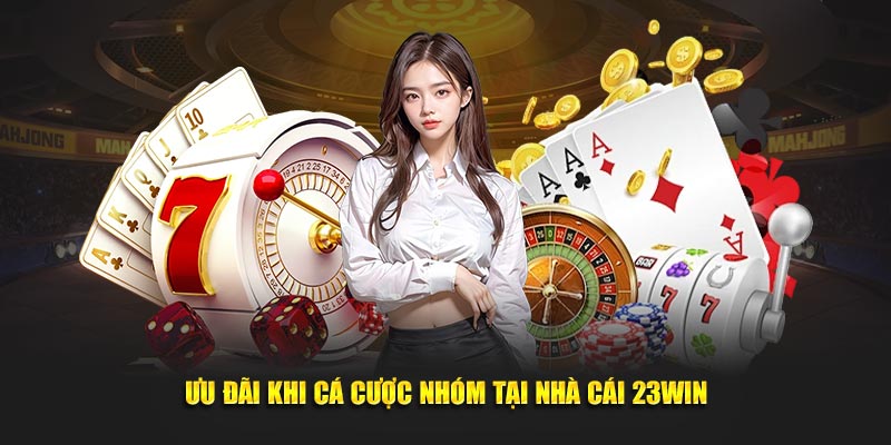 Quà tặng khi tham gia cá cược theo nhóm tại 23WIN