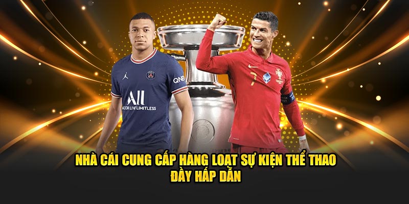 Nhà cái cung cấp hàng loạt sự kiện thể thao đầy hấp dẫn