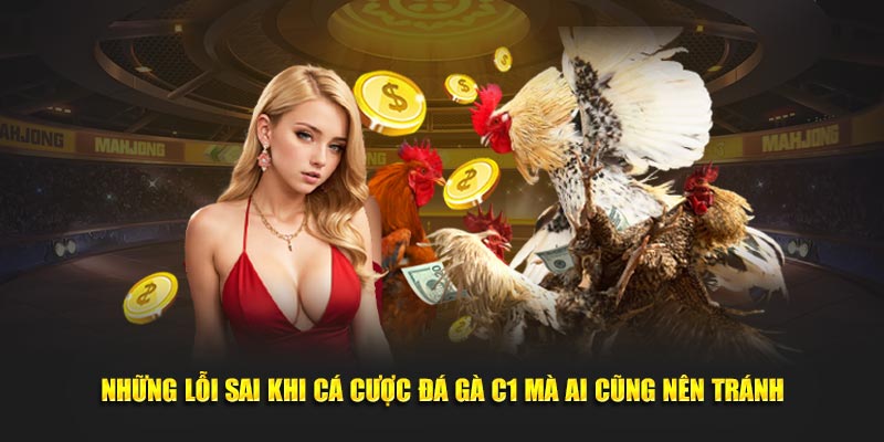 Những lỗi sai khi cá cược đá gà C1 mà ai cũng nên tránh