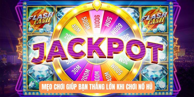 Mẹo chơi giúp bạn thắng lớn khi chơi nổ hũ